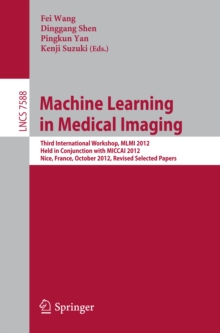 Machine Learning in Medical Imaging : Third International Workshop, MLMI 2012, Held in Conjunction with MICCAI 2012, Nice, France, October 1, 2012, Revised Selected Papers