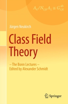 Class Field Theory : -The Bonn Lectures- Edited by Alexander Schmidt