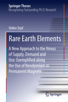 Rare Earth Elements : A New Approach to the Nexus of Supply, Demand and Use: Exemplified along the Use of Neodymium in Permanent Magnets