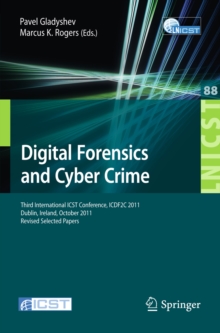 Digital Forensics and Cyber Crime : Third International ICST Conference, ICDF2C 2011, Dublin, Ireland, October 26-28, 2011, Revised Selected Papers