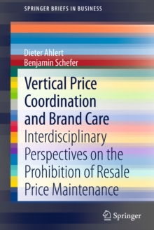 Vertical Price Coordination and Brand Care : Interdisciplinary Perspectives on the Prohibition of Resale Price Maintenance