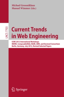 Current Trends in Web Engineering : ICWE 2012 International Workshops MDWE, ComposableWeb, WeRE, QWE, and Doctoral Consortium, Berlin, Germany, July 23-27, 2012, Revised Selected Papers