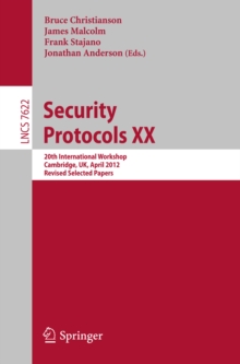 Security Protocols XX : 20th International Workshop, Cambridge, UK, April 12-13, 2012, Revised Selected Papers