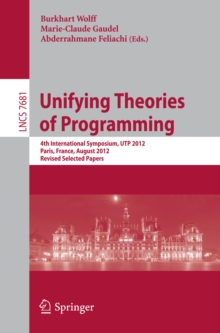 Unifying Theories of Programming : 4th International Symposium, UTP 2012, Paris, France, August 27-28, 2012, Revised Selected Papers