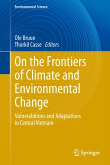 On the Frontiers of Climate and Environmental Change : Vulnerabilities and Adaptations in Central Vietnam