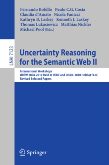 Uncertainty Reasoning for the Semantic Web II : International Workshops URSW 2008-2010 Held at ISWC and UniDL 2010 Held at Floc, Revised Selected Papers