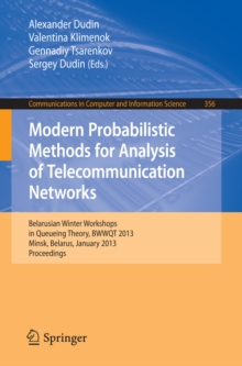 Modern Probabilistic Methods for Analysis of Telecommunication Networks : Belarusian Winter Workshops in Queueing Theory, BWWQT 2013, Minsk, Belarus, January 28-31, 2013. Proceedings