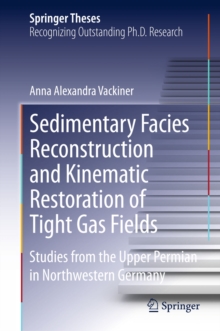 Sedimentary Facies Reconstruction and Kinematic Restoration of Tight Gas Fields : Studies from the Upper Permian in Northwestern Germany