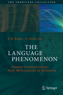 The Language Phenomenon : Human Communication from Milliseconds to Millennia