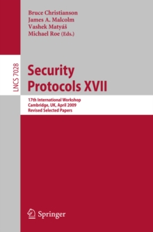 Security Protocols XVII : 17th International Workshop, Cambridge, UK, April 1-3, 2009. Revised Selected Papers