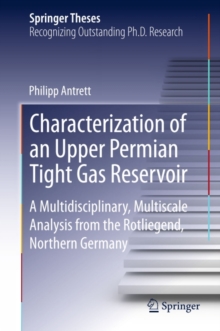 Characterization of an Upper Permian Tight Gas Reservoir : A Multidisciplinary, Multiscale Analysis from the Rotliegend, Northern Germany