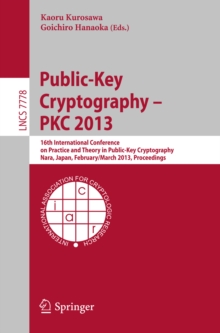 Public-Key Cryptography -- PKC 2013 : 16th International Conference on Practice and Theory in Public-Key Cryptography, Nara, Japan, Feburary 26 -- March 1, 2013, Proceedings