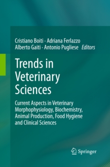 Trends in Veterinary Sciences : Current Aspects in Veterinary Morphophysiology, Biochemistry, Animal Production, Food Hygiene and Clinical Sciences