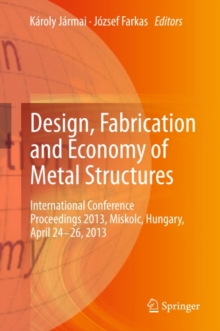 Design, Fabrication and Economy of Metal Structures : International Conference Proceedings 2013, Miskolc, Hungary, April 24-26, 2013