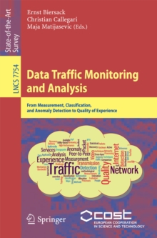 Data Traffic Monitoring and Analysis : From Measurement, Classification, and Anomaly Detection to Quality of Experience