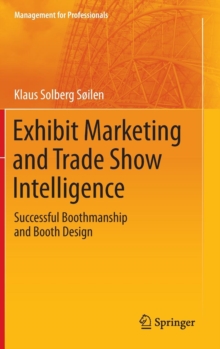 Exhibit Marketing and Trade Show Intelligence : Successful Boothmanship and Booth Design, Hardback Book Exhibit Marketing and Trade Show Intelligence : Successful Boothmanship and Booth Design, Hardback Book