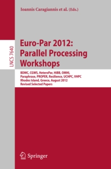 Euro-Par 2012: Parallel Processing Workshops : BDMC, CGWS, HeteroPar, HiBB, OMHI, Paraphrase, PROPER, Resilience, UCHPC, VHPC, Rhodes Island, Greece, August 27-31, 2012. Revised Selected Papers