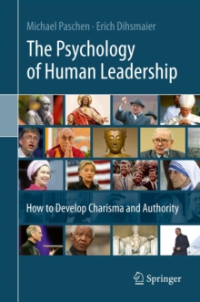 The Psychology of Human Leadership : How To Develop Charisma and Authority