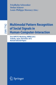 Multimodal Pattern Recognition of Social Signals in Human-Computer-Interaction : First IAPR TC3 Workshop, MPRSS 2012, Tsukuba, Japan, November 11, 2012, Revised Selected Papers