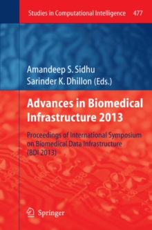 Advances in Biomedical Infrastructure 2013 : Proceedings of International Symposium on Biomedical Data Infrastructure (BDI 2013)