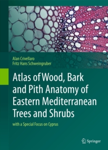Atlas of Wood, Bark and Pith Anatomy of Eastern Mediterranean Trees and Shrubs : With a Special Focus on Cyprus, Hardback Book Atlas of Wood, Bark and Pith Anatomy of Eastern Mediterranean Trees and Shrubs : With a Special Focus on Cyprus, Hardback Book