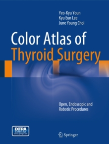 Color Atlas of Thyroid Surgery : Open, Endoscopic and Robotic Procedures, Hardback Book Color Atlas of Thyroid Surgery : Open, Endoscopic and Robotic Procedures, Hardback Book