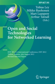 Open and Social Technologies for Networked Learning : IFIP WG 3.4 International Conference, OST 2012, Tallinn, Estonia, July 30 - August 3, 2012, Revised Selected Papers