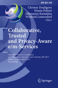 Collaborative, Trusted and Privacy-Aware e/m-Services : 12th IFIP WG 6.11 Conference on e-Business, e-Services, and e-Society, I3E 2013, Athens, Greece, April 25-26, 2013, Proceedings