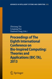 Proceedings of The Eighth International Conference on Bio-Inspired Computing: Theories and Applications (BIC-TA), 2013