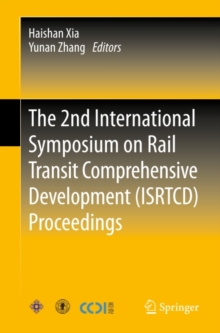 The 2nd International Symposium on Rail Transit Comprehensive Development (ISRTCD) Proceedings