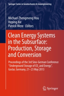 Clean Energy Systems in the Subsurface: Production, Storage and Conversion : Proceedings of the 3rd Sino-German Conference "Underground Storage of CO2 and Energy", Goslar, Germany, 21-23 May 2013