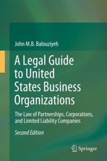 A Legal Guide to United States Business Organizations : The Law of Partnerships, Corporations, and Limited Liability Companies