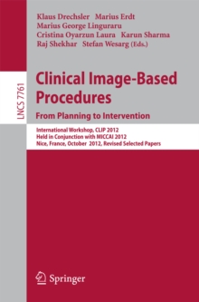 Clinical Image-Based Procedures. From Planning to Intervention : International Workshop, CLIP 2012, Held in Conjunction with MICCAI 2012, Nice, France, October 5, 2012, Revised Selected Papers