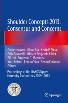 Shoulder Concepts 2013: Consensus and Concerns : Proceedings of the ISAKOS Upper Extremity Committees 2009-2013