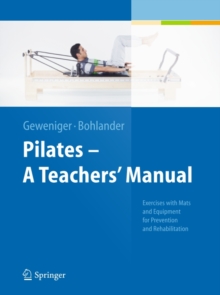 Pilates - A Teachers' Manual : Exercises with Mats and Equipment for Prevention and Rehabilitation