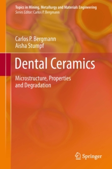 Dental Ceramics : Microstructure, Properties and Degradation