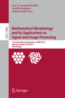 Mathematical Morphology and Its Applications to Signal and Image Processing : 11th International Symposium, ISMM 2013, Uppsala, Sweden, May 27-29, 2013, Proceedings