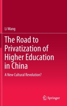The Road to Privatization of Higher Education in China : A New Cultural Revolution?, Hardback Book The Road to Privatization of Higher Education in China : A New Cultural Revolution?, Hardback Book