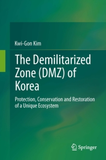 The Demilitarized Zone (DMZ) of Korea : Protection, Conservation and Restoration of a Unique Ecosystem