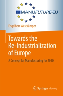 Towards the Re-Industrialization of Europe : A Concept for Manufacturing for 2030