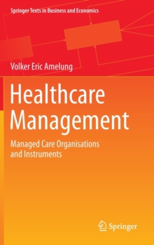 Healthcare Management : Managed Care Organisations and Instruments, Hardback Book Healthcare Management : Managed Care Organisations and Instruments, Hardback Book