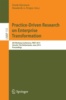 Practice-Driven Research on Enterprise Transformation : 6th Working Conference, PRET 2013, Utrecht, The Netherlands, June 6, 2013, Proceedings