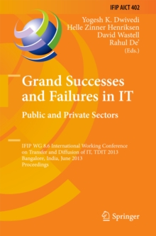 Grand Successes and Failures in IT: Public and Private Sectors : IFIP WG 8.6 International Conference on Transfer and Diffusion of IT, TDIT 2013, Bangalore, India, June 27-29, 2013, Proceedings