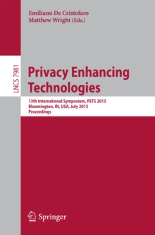 Privacy Enhancing Technologies : 13th International Symposium, PETS 2013, Bloomington, IN, USA, July 10-12, 2013, Proceedings