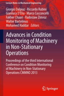 Advances in Condition Monitoring of Machinery in Non-Stationary Operations : Proceedings of the third International Conference on Condition Monitoring of Machinery in Non-Stationary Operations CMMNO 2