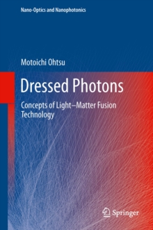 Dressed Photons : Concepts of Light-Matter Fusion Technology