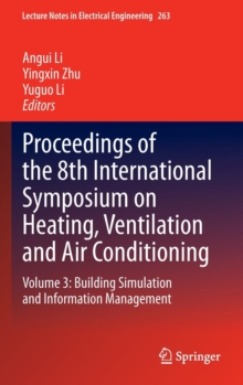 Proceedings of the 8th International Symposium on Heating, Ventilation and Air Conditioning : Volume 3: Building Simulation and Information Management, Hardback Book Proceedings of the 8th International Symposium on Heating, Ventilation and Air Conditioning : Volume 3: Building Simulation and Information Management, Hardback Book