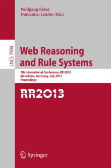 Web Reasoning and Rule Systems : 7th International Conference, RR 2013, Mannheim, Germany, July 27-29, 2013, Proceedings