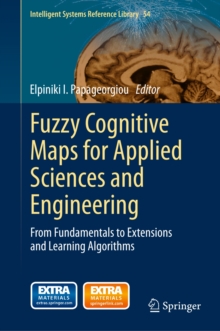 Fuzzy Cognitive Maps for Applied Sciences and Engineering : From Fundamentals to Extensions and Learning Algorithms