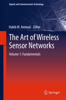 The Art of Wireless Sensor Networks : Volume 1: Fundamentals